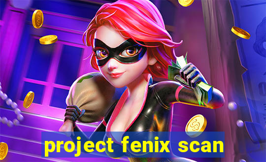 project fenix scan